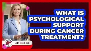 What is psychological support during cancer treatment?
