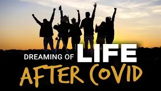 Dreaming of Life After Covid | Inspirational Video