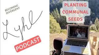 LYHL Podcast - Becoming Divergent Project - Planting Communal Seeds