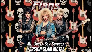 Flans - Me Gusta Ser Sonrisa (1980s Glam Metal IA Cover)