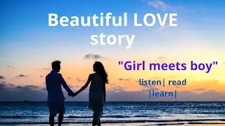 Beautiful LOVE story| Girl meets boy| Learn English Through Stories| A1-A2 level | listen and read
