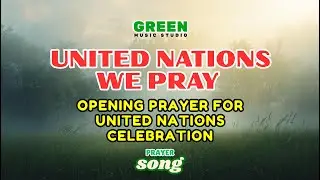 UNITED NATIONS WE PRAY Piano Version &ndash; Lyrics | Opening Prayer Song for United Nations Celebration