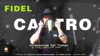 Inclemencias del Tiempo -  FIDEL CASTRO