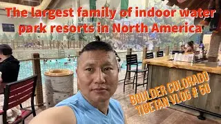 The largest family of indoor water park resorts in North America||Boulder Colorado Tibetan Vlog # 52