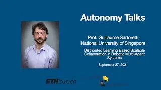 Autonomy Talks - Guillaume Sartoretti: Distributed Collaboration in Robotic Multi-​Agent Systems