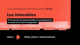 Los intocables. Tierra, banca y zonas francas
