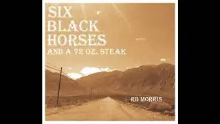 Six Black Horses and a 72 Oz  Steak
