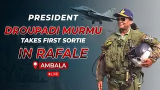Live: President Droupadi Murmu takes a Sortie in Rafale at Ambala, Haryana