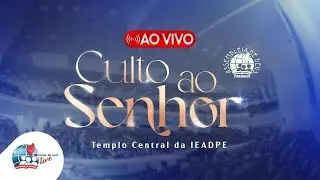 AO VIVO - CULTO AO SENHOR NO TEMPLO CENTRAL DA IEADPE - 25/01/26