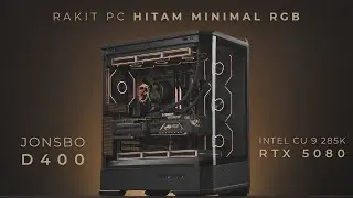 Rakit PC Hitam Minimalis RGB di 2025 ft. Jonsbo D400 | Intel Core Ultra 9 285K, RTX 5080