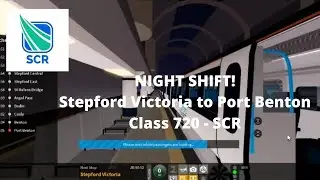 NIGHT SHIFT! Class 720, Stepford Victoria - Port Benton; SCR