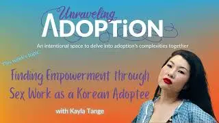 Finding Empowerment through Sex Work as a Korean Adoptee with Kayla Tange - Ep 170