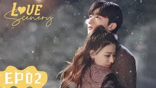 Love Scenery | EP02 | Strim Percuma di WeTV | ENG SUB]