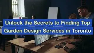 Unlock the Secrets to Finding Top Garden Design Services in Toronto