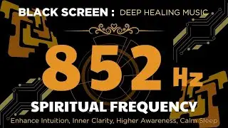 852Hz SPIRITUAL FREQUENCY 🙏 Enhance Intuition, Inner Clarity, Higher Awareness, Calm Sleep Music