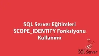 SQL Server'da SCOPE_IDENTITY Fonksiyonu Kullanımı