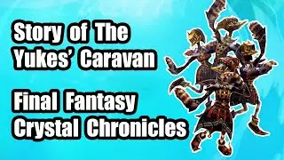 Story of The Yukes' Caravan 💎 Final Fantasy Crystal Chronicles Remastered 💎