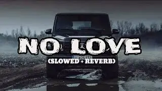 NO LOVE SLOWED AND REVERB LOFI SONG || NO LOVE LOFI SONG || Lo-Fi || 