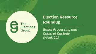 Election Resource Roundup: Ballot Processing and Chain of Custody (Week 11)