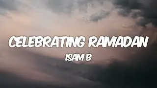 Isam B - Celebrating Ramadan (Lyrics)