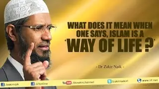 What does it mean when one says, Islam is a 'Way of Life?'