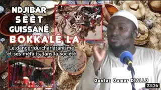 oustaz oumar DIALLO  ndjabar sert, guissan&eacute; bokkal&eacute;la les dangers du charlatanisme...