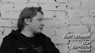 Kurt Liedwart | DOM, Moscow | 22/04/2018
