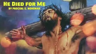 HE DIED FOR ME by PASCOAL S.NORONHA(Full Album)