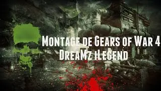 Montage de Gears of War 4 DreaMz iLegend
