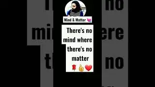 Matter is primary and mind is secondary 👍🌹 @samanthathilakarathne8877  #mind #love