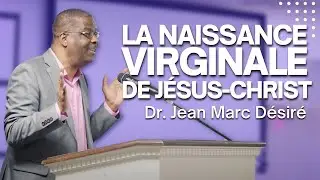 LA NAISSANCE VIRGINALE DE JÉSUS-CHRIST   Étude Biblique DrJean Marc Désiré