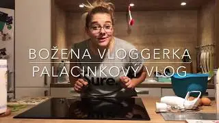 #6 Božena Vloggerka: Palacinkov&yacute; Vlog