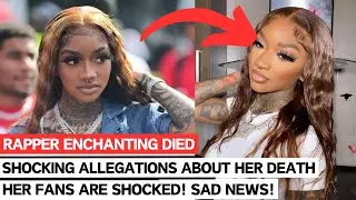 Rapper Enchanting DEAD at 26!! Here Is The CAUSE of Death!! Why Did She Die? Shocking News!!