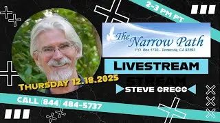 Thursday 12.18.2025 The Narrow Path with Steve Gregg