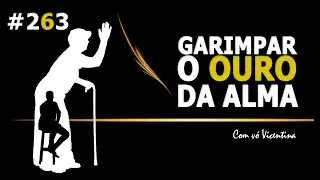 #263 [V&oacute; Vicentina]✨ Garimpar o OURO DA sua ALMA e converter em LUZ para o seu esp&iacute;rito!