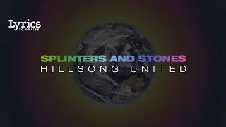 Splinters And Stones (Live) [Lyric Video] | Hillsong UNITED