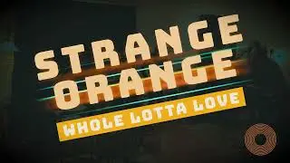 Strange Orange band - Whole Lotta Love (Led Zeppelin cover)