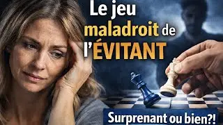 Pourquoi L’ÉVITANT joue au maladroit?