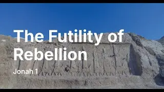 Jonah 1 - The Futility of Rebellion