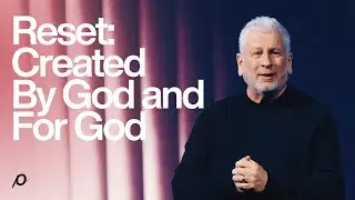 Reset: Created By God and For God - Louie Giglio