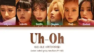(G)I-DLE - Uh-oh (Tradu&ccedil;&atilde;o) [color coded lyrics Han/Rom/PT-BR]
