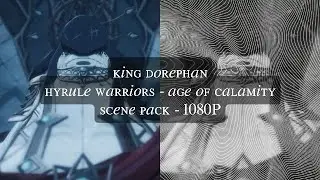 KING DOREPHAN | HYRULE WARRIORS : AGE OF CALAMITY | SCENE PACK | 1080P | PLEASE GIVE CREDS!!!