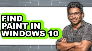 How to Find Paint in Windows 10 - Full Guide