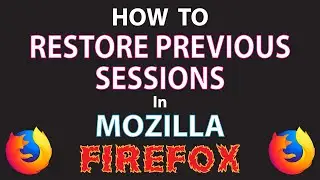 Mozilla Firefox: How To Restore Previous Session