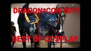 BEST OF DRAGON CON 2017 COSPLAY !!! VOTE!!!