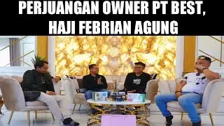 Kisah Perjuangan Haji Febrian Agung Owner PT Best Mulai Dari 0 Sampai Sukses.