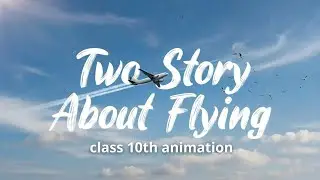 Two Stories About Flying Class 10 Animation | Full Chapter Explanation
