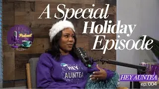 Episode 4: This holiday season, Hey Auntea! gets real, raw, and reflective.