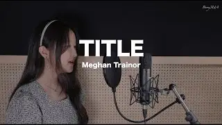 Title - Meghan Trainor (BerryJUA Cover)
