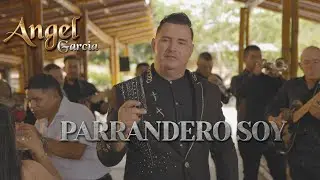 Parrandero Soy - Angel Garc&iacute;a (Video Oficial) 